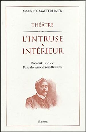 L'intruse / Intérieur by Maurice Maeterlinck