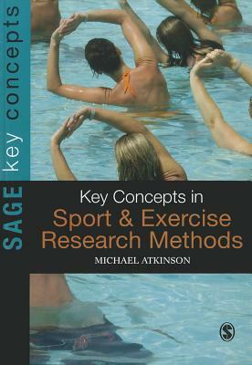 Key Concepts in Sport and Exercise Research Methods by Michael Atkinson