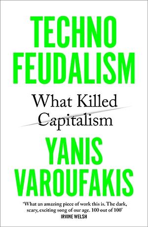 Technofeudalism: What Killed Capitalism by Yanis Varoufakis