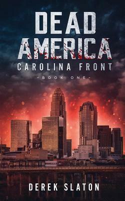 Dead America: Carolina Front Book 1 by Derek Slaton