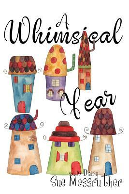 A Whimsical Year by Sue Messruther