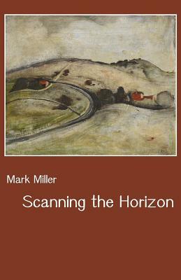 Scanning the Horizon by Mark Miller