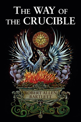 The Way of the Crucible by Robert Allen Bartlett