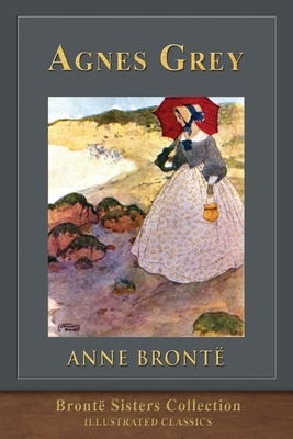 Agnes Grey: Brontë Sisters Collection by Anne Brontë