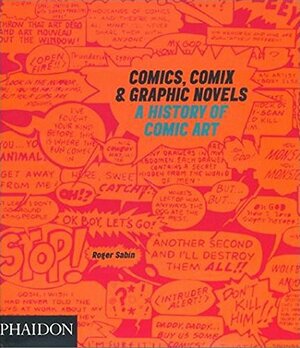 Comics, ComixGraphic Novels: A History of Comic Art by Roger Sabin