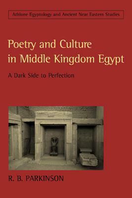 Poetry and Culture in Middle Kingdom Egypt by R.B. Parkinson