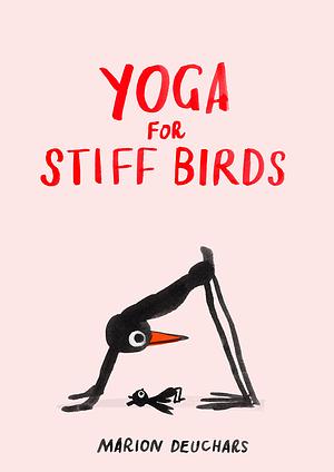 Yoga for Stiff Birds: An Illustrated Approach to Positions, Poses, and Meditations by Marion Deuchars, Marion Deuchars