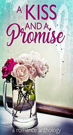 A Kiss and a Promise by Christine Collier, Jennifer Quail, Charley Clarke, Tricia Schneider, Daniel L. Keating, Kate Lowe