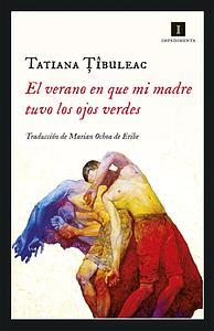 El verano en que mi madre tuvo los ojos verdes by Tatiana Țîbuleac