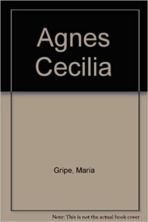 Agnes Cecilia - en sällsam historia by Maria Gripe