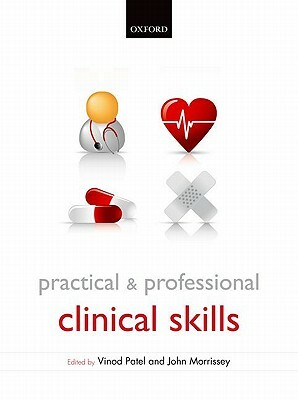 Practical and Professional Clinical Skills by Vinod Patel, John Morrissey