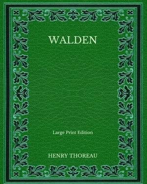 Walden - Large Print Edition by Henry Thoreau