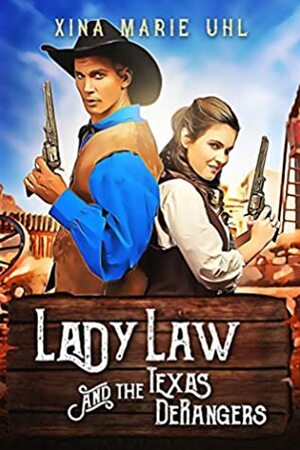 Lady Law and the Texas DeRangers by Xina Marie Uhl