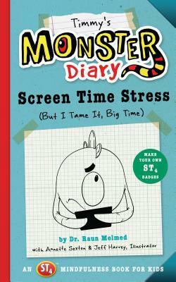 Timmy's Monster Diary: Screen Time Stress (But I Tame It, Big Time) by Jeff Harvey, Annette Sexton, Raun Melmed