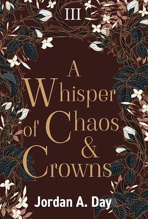 A Whisper of Chaos and Crowns by Jordan A. Day