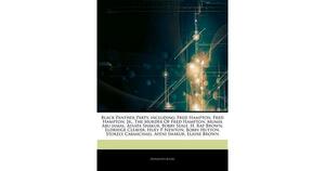 Articles on Black Panther Party, Including: Fred Hampton, Fred Hampton, Jr., the Murder of Fred Hampton, Mumia Abu-Jamal, Assata Shakur, Bobby Seale, H. Rap Brown, Eldridge Cleaver, Huey P. Newton, Bobby Hutton, Stokely Carmichael by Hephaestus Books