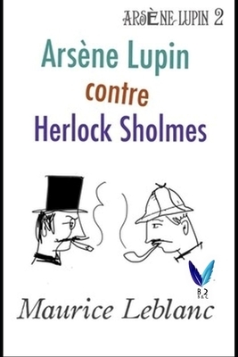 Arsène Lupin contre Herlock Sholmès: Arsène Lupin, Gentleman-Cambrioleur .2 by Maurice Leblanc