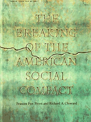 Breaking of the American Social Compact by Richard A. Cloward, Frances Fox Piven