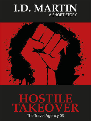 Hostile Takeover (The Travel Agency 03) by I.D. Martin