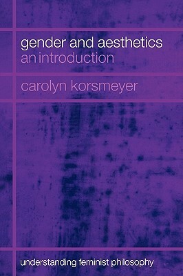 Gender and Aesthetics: An Introduction by Carolyn Korsmeyer