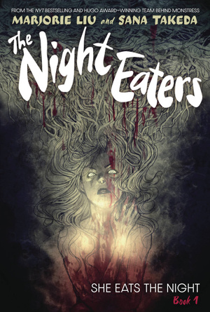 The Night Eaters, Vol. 1: She Eats the Night by Marjorie Liu, Sana Takeda