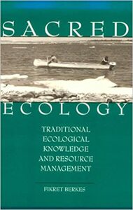 Sacred Ecology: Traditional Ecological Knowledge and Resource Management by Fikret Berkes