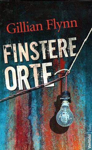 Finstere Orte by Gillian Flynn