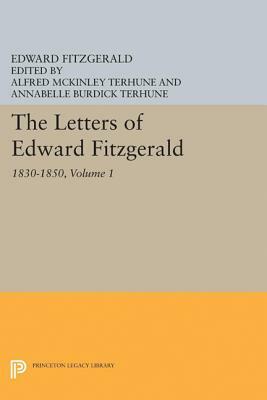 The Letters of Edward Fitzgerald, Volume 1: 1830-1850 by Edward Fitzgerald