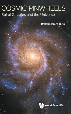 Cosmic Pinwheels: Spiral Galaxies and the Universe by Ronald J. Buta