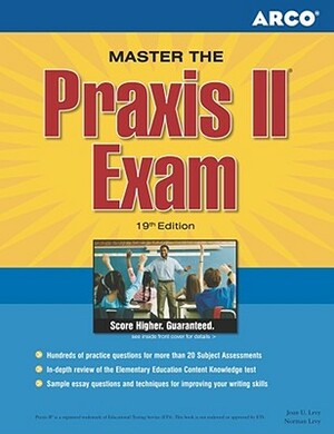 Master the Praxis II Exam: Jump-Start Your Teaching Career and Get the Praxis Scores You Need by Joan U. Levy, Norman Levy