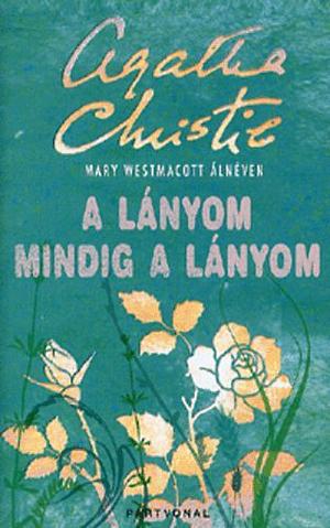 A lányom mindig a lányom by Mary Westmacott, Agatha Christie