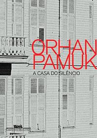 A casa do silêncio by Orhan Pamuk