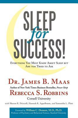 Sleep for Success!: Everything You Must Know about Sleep But Are Too Tired to Ask by James B. Maas, Rebecca S. Robbins