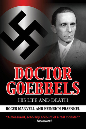 Doctor Goebbels: His Life and Death by Heinrich Fraenkel, Roger Manvell