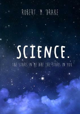 Science: The Stars in Me Are the Stars in You. by Robert M. Drake