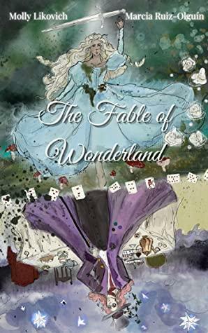 The Fable of Wonderland by Molly Likovich, Marcia Ruiz-Olguín