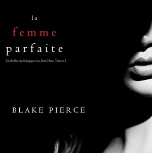 La Femme Parfaite by Blake Pierce