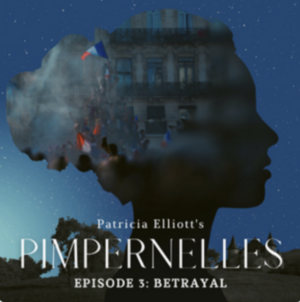Pimpernelles, episode 3: Betrayal  by Patricia Elliott