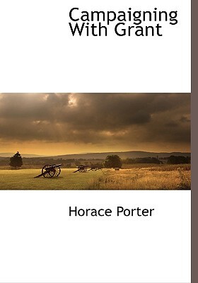 Campaigning with Grant by Horace Porter