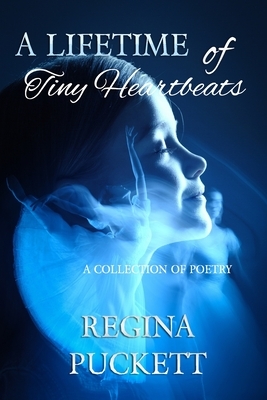 A Lifetime of Tiny Heartbeats by Regina Puckett