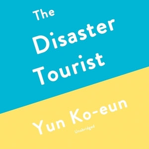 The Disaster Tourist by Yun Ko-eun