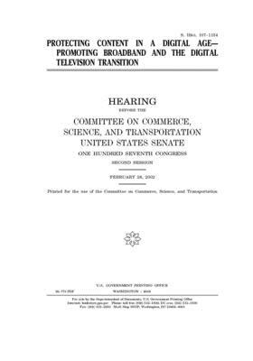 Protecting content in a digital age: promoting broadband and the digital television transition by United States Congress, United States Senate, Committee on Commerce Science (senate)