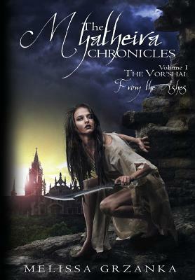 The Myatheira Chronicles: The Vor'shai: From the Ashes by Melissa Grzanka