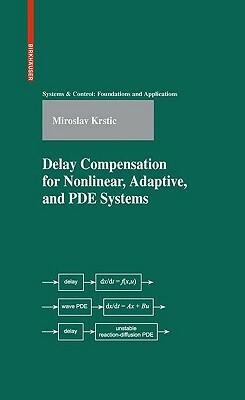 Delay Compensation for Nonlinear, Adaptive, and PDE Systems by Miroslav Krstic