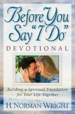 Before You Say I Do Devotional by H. Norman Wright