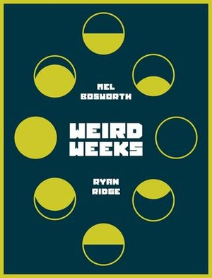 Weird Weeks by Ryan Ridge, Mel Bosworth