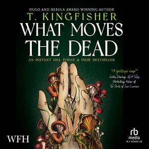 What Moves the Dead by T. Kingfisher