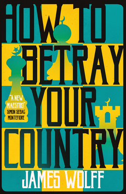 How to Betray Your Country by James Wolff