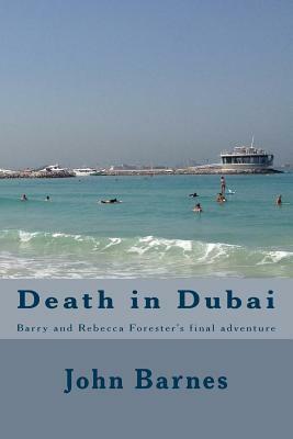 Death in Dubai: Barry and Rebecca Forester's final adventure by John J. Barnes