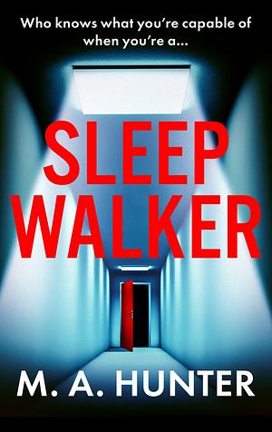 Sleepwalker by M.A. Hunter, M.A. Hunter